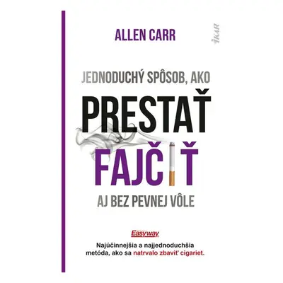 Jednoduchý spôsob, ako prestať fajčiť aj bez pevnej vôle - Allen Carr