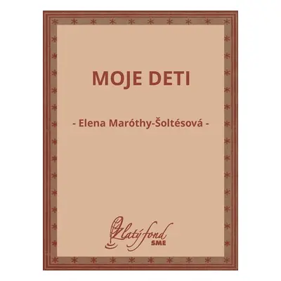 Moje deti - Elena Maróthy-Šoltésová