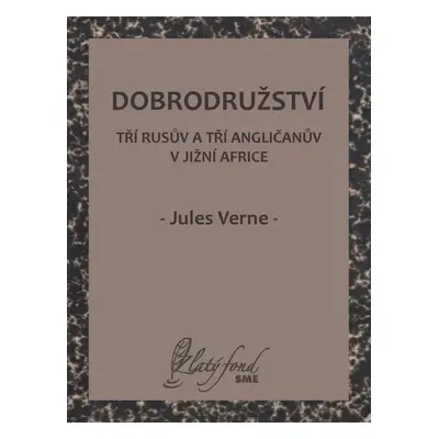 Dobrodružství tří Rusův a tří Angličanův v jižní Africe - Jules Verne