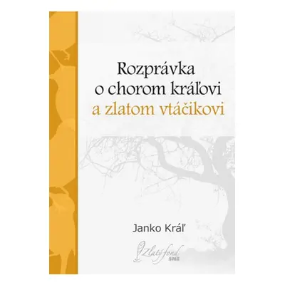 Rozprávka o chorom kráľovi a zlatom vtáčikovi - Janko Kráľ