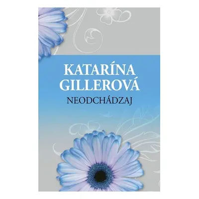 Neodchádzaj - Katarína Gillerová