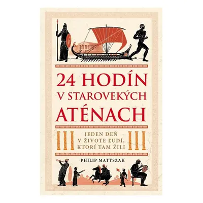 24 hodín v starovekých Aténach - Philip Matyszak