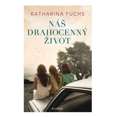 Náš drahocenný život - Katharina Fuchs