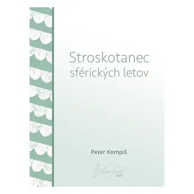 Stroskotanec sférických letov - Peter Kompiš