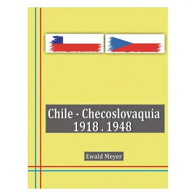 Chile - Checoslovaquia 1918-1948 - Ewald Meyer