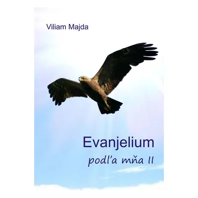 Evanjelium podľa mňa II - Viliam Majda