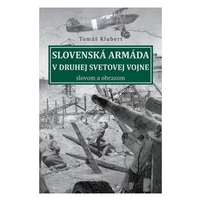 Slovenská armáda v druhej svetovej vojne - Tomáš Klubert