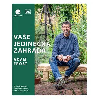 Vaše jedinečná zahrada - Adam Frost