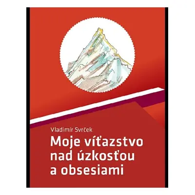 Moje víťazstvo nad úzkosťou a obsesiami - Vladimír Svrček