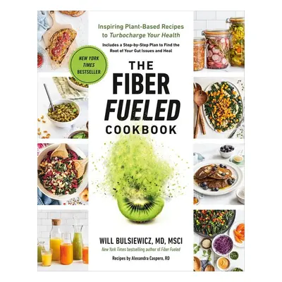 The Fiber Fueled Cookbook - Will Bulsiewicz