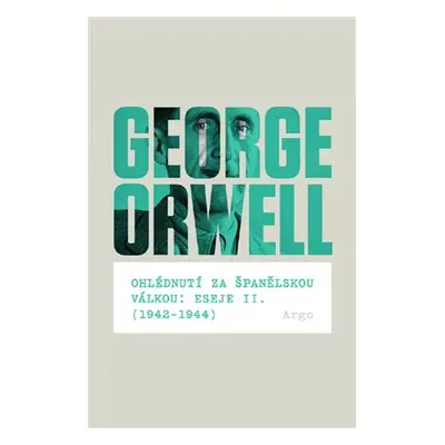 Ohlédnutí za španělskou válkou: Eseje II. (1942–1944) - George Orwell