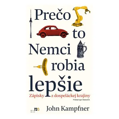 Prečo to Nemci robia lepšie - John Kampfner