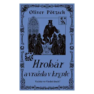 Hrobár a vražda v Krypte - Oliver Pötzsch