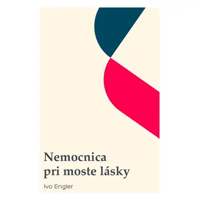 Nemocnica pri moste lásky - Ivo Engler