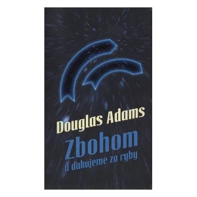 Zbohom a ďakujeme za ryby - Douglas Adams