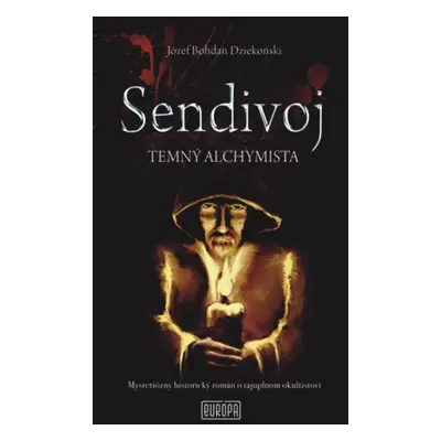 Sendivoj - Temný alchymista - Józef Bohdan Dziekonski