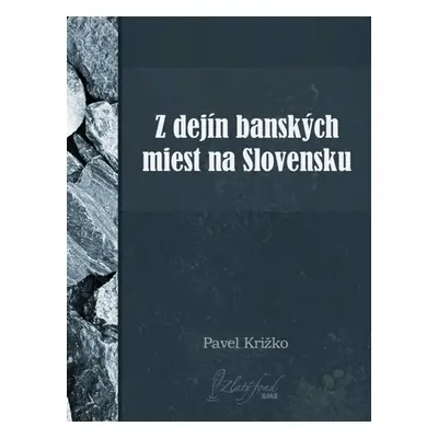 Z dejín banských miest na Slovensku - Pavel Križko