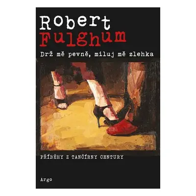 Drž mě pevně, miluj mě zlehka - Robert Fulghum