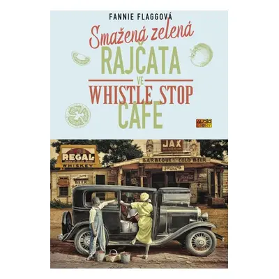 Smažená zelená rajčata ve Whistle Stop Cafe - Fannie Flagg