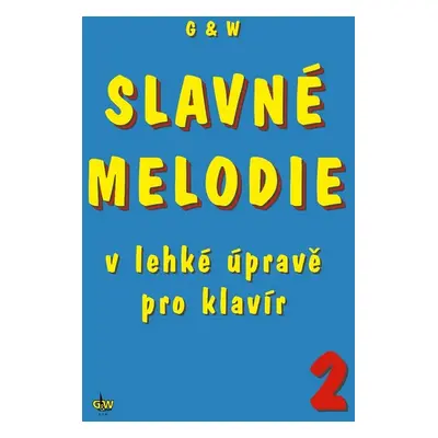 Slavné melodie v lehké úpravě pro klavír 2 - Autor Neuveden