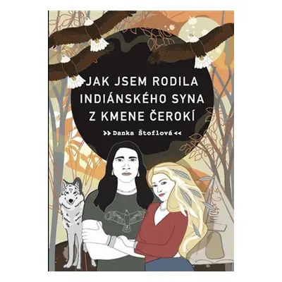 Jak jsem rodila indiánského syna z kmene Čerokí - Danka Štoflová