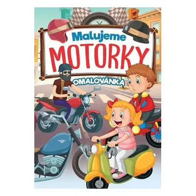 Malujeme motorky Omalovánka - Autor Neuveden