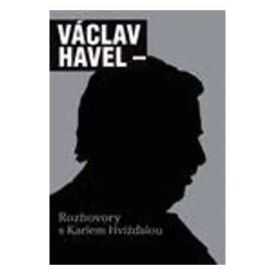 Rozhovory s Karlem Hvížďalou - Václav Havel