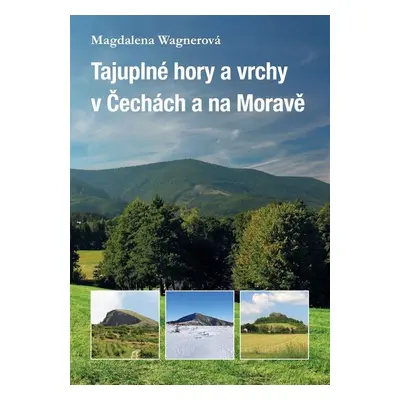 Tajuplné hory a vrchy v Čechách a na Moravě - Magdalena Wagnerová