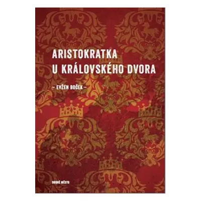 Aristokratka u královského dvora - Evžen Boček