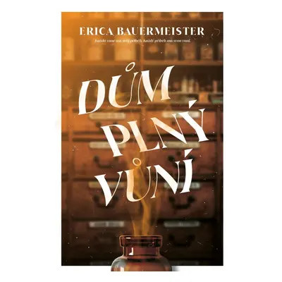 Dům plný vůní - Erica Bauermaister