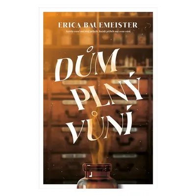 Dům plný vůní - Erica Bauermeister