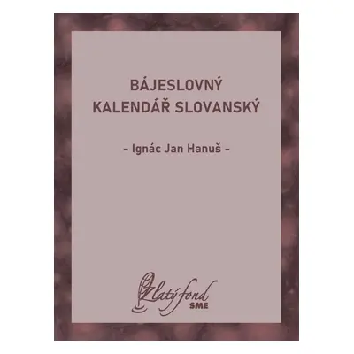 Bájeslovný kalendář slovanský - Ignác Jan Hanuš