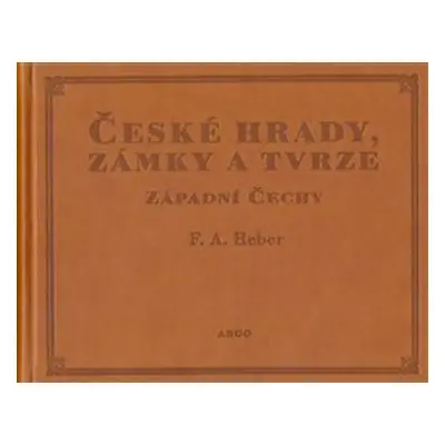 České hrady, zámky a tvrze I - Franz Alexander Heber