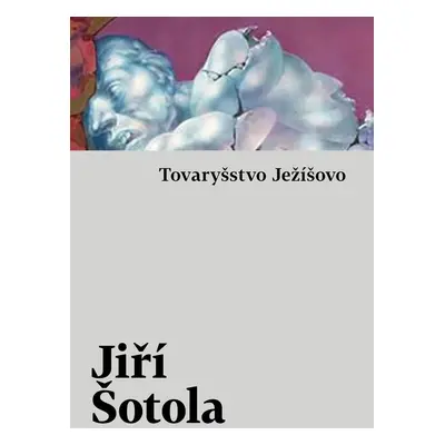 Tovaryšstvo Ježíšovo - Jiří Šotola