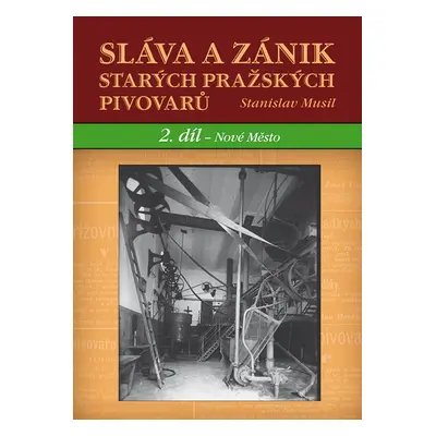 Sláva a zánik starých pražských pivovarů - Stanislav Musil