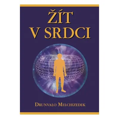 Žít v srdci - Drunvalo Melchizedek