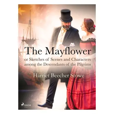 The Mayflower; or, Sketches of Scenes and Characters among the Descendants of the Pilgrims - Ha