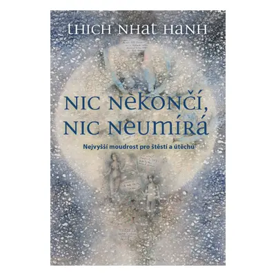 Nic nekončí, nic neumírá - Thich Nhat Hanh