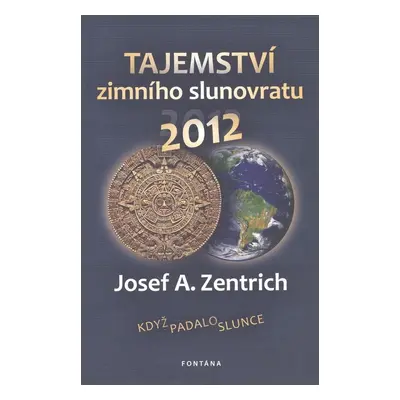 Tajemství zimního slunovratu - Josef A. Zentrich