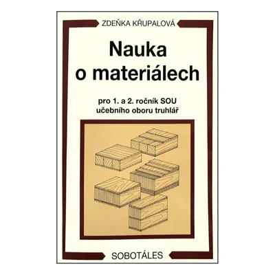 Nauka o materiálech pro 1. a 2. ročník SOU učebního oboru truhlář - Zdeňka Křupalová