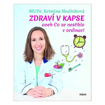 Zdraví v kapse aneb Co se nestihlo v ordinaci - Kristina Skulínková MUDr.