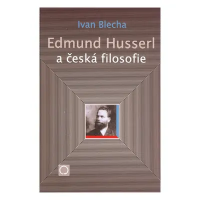 Edmund Husserl a česká filosofie - Ivan Blecha