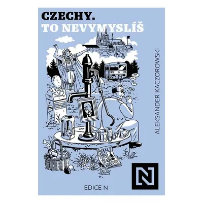 Czechy. To nevymyslíš - Aleksander Kaczorowski