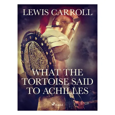 What the Tortoise Said to Achilles - Lewis Carroll