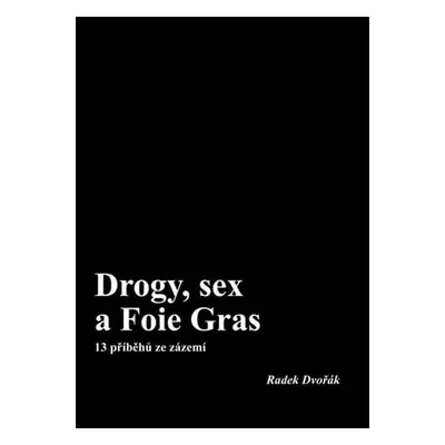 Drogy, sex a Foie Gras - Radek Dvořák