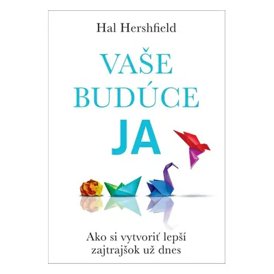 Vaše budúce Ja - Hal Hershfield