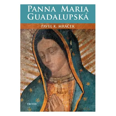 Panna Maria Guadalupská - Pavel K. Mráček