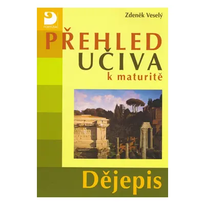 Přehled učiva k maturitě Dějepis - Zdeněk Veselý