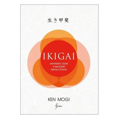 Ikigai Japonská cesta k nalezení smyslu života - Ken Mogi