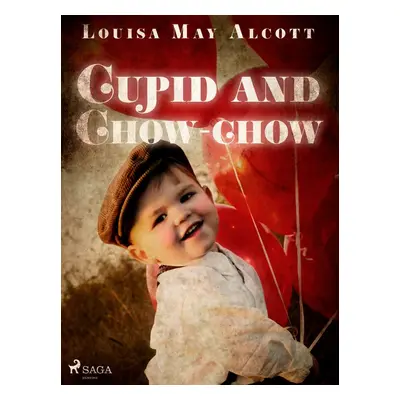 Cupid and Chow-chow - Louisa May Alcott